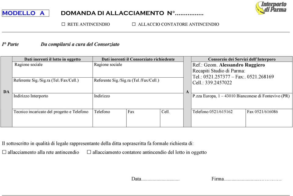 Interporo Ragione sociale Ragione sociale Ref.: Geom. Alessandro Ruggiero Referente Sig./Sig.ra (Tel./Fax/Cell.) Referente Sig./Sig.ra (Tel./Fax/Cell.) Recapiti Studio di Parma: Tel.: 0521.