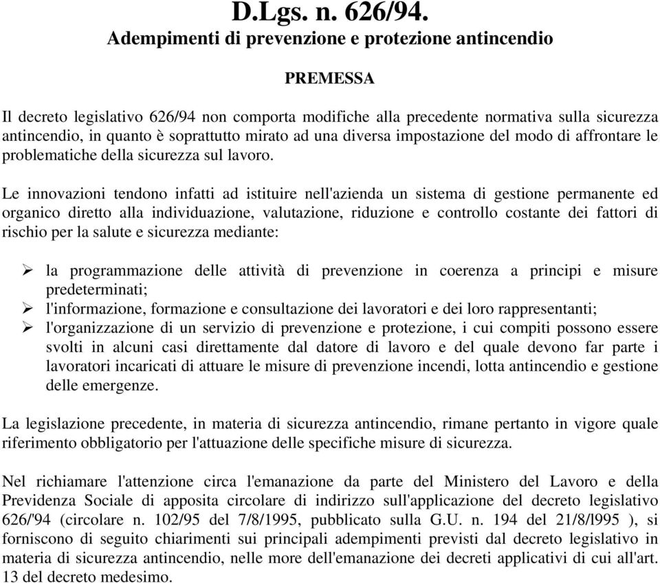 ad una diversa impostazione del modo di affrontare le problematiche della sicurezza sul lavoro.