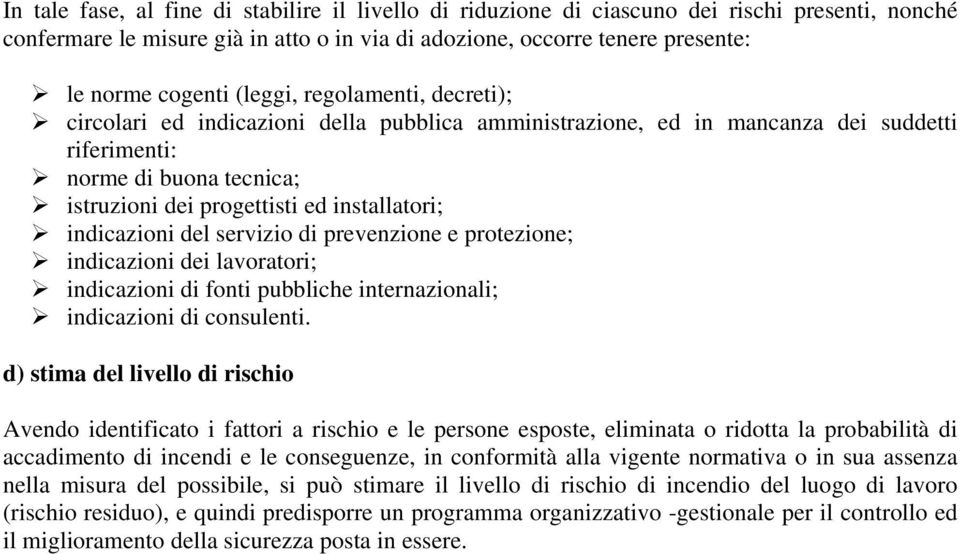 indicazioni del servizio di prevenzione e protezione; indicazioni dei lavoratori; indicazioni di fonti pubbliche internazionali; indicazioni di consulenti.