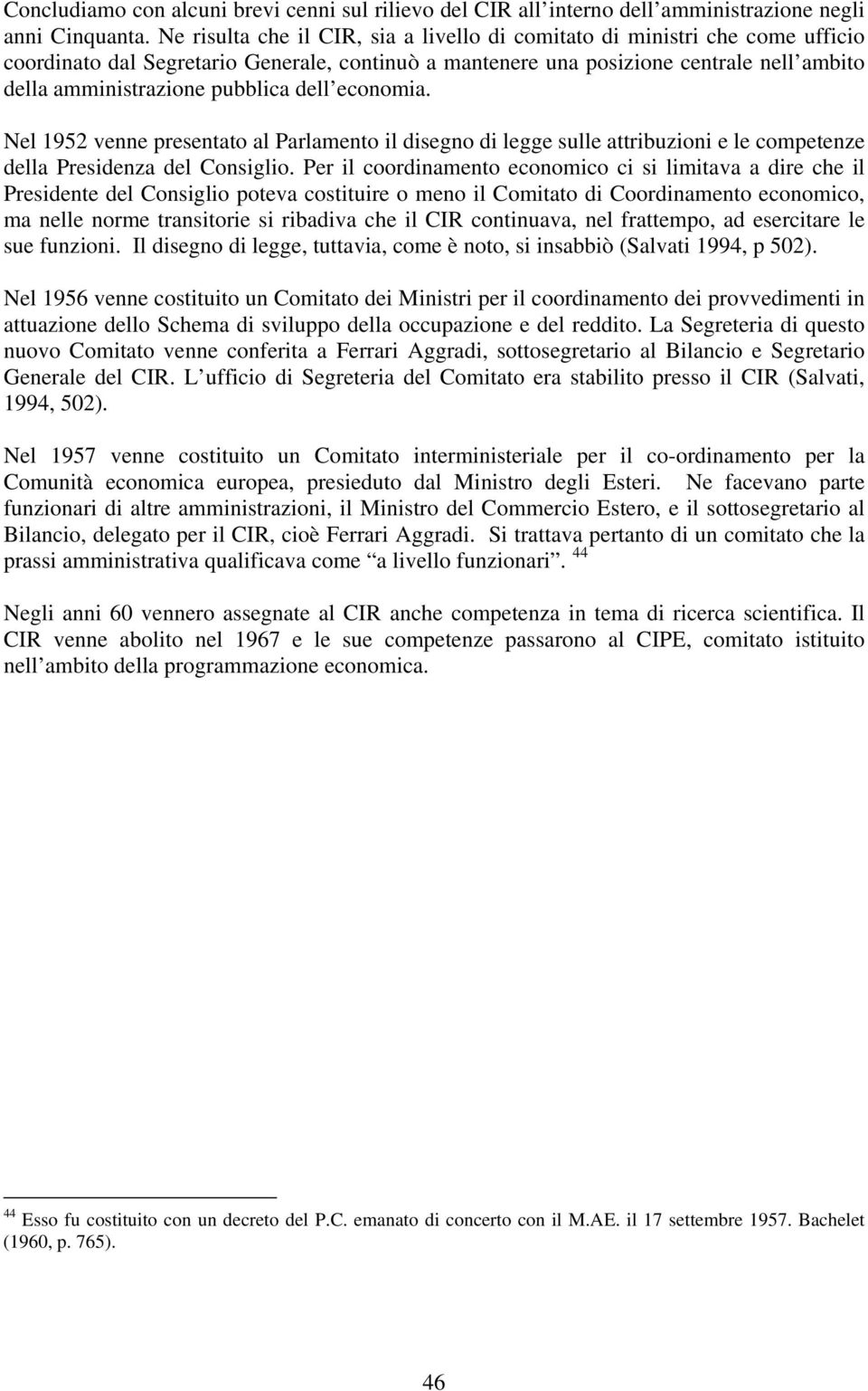 pubblica dell economia. Nel 1952 venne presentato al Parlamento il disegno di legge sulle attribuzioni e le competenze della Presidenza del Consiglio.