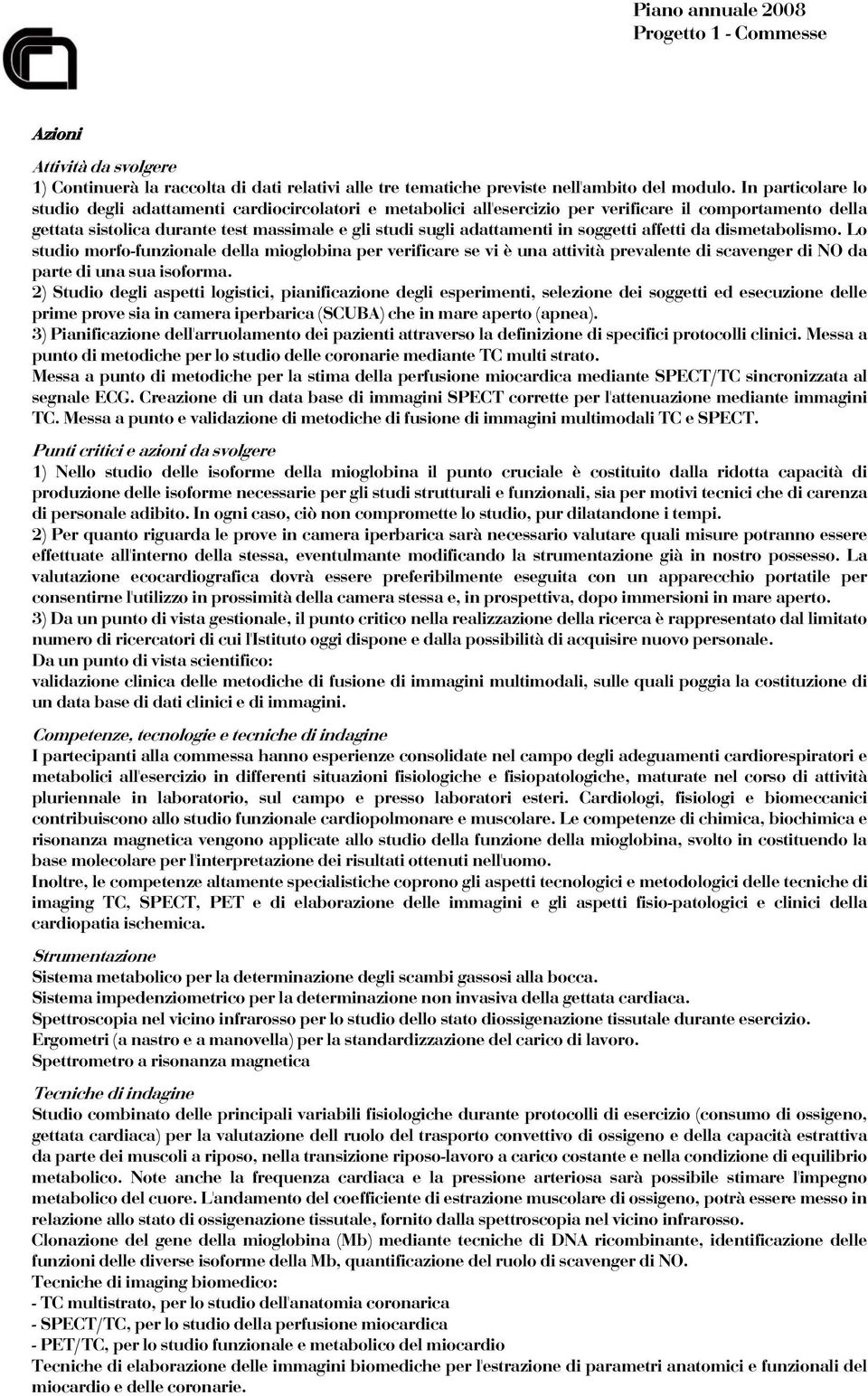 soggetti affetti da dismetabolismo. Lo studio morfo-funzionale della mioglobina per verificare se vi è una attività prevalente di scavenger di NO da parte di una sua isoforma.