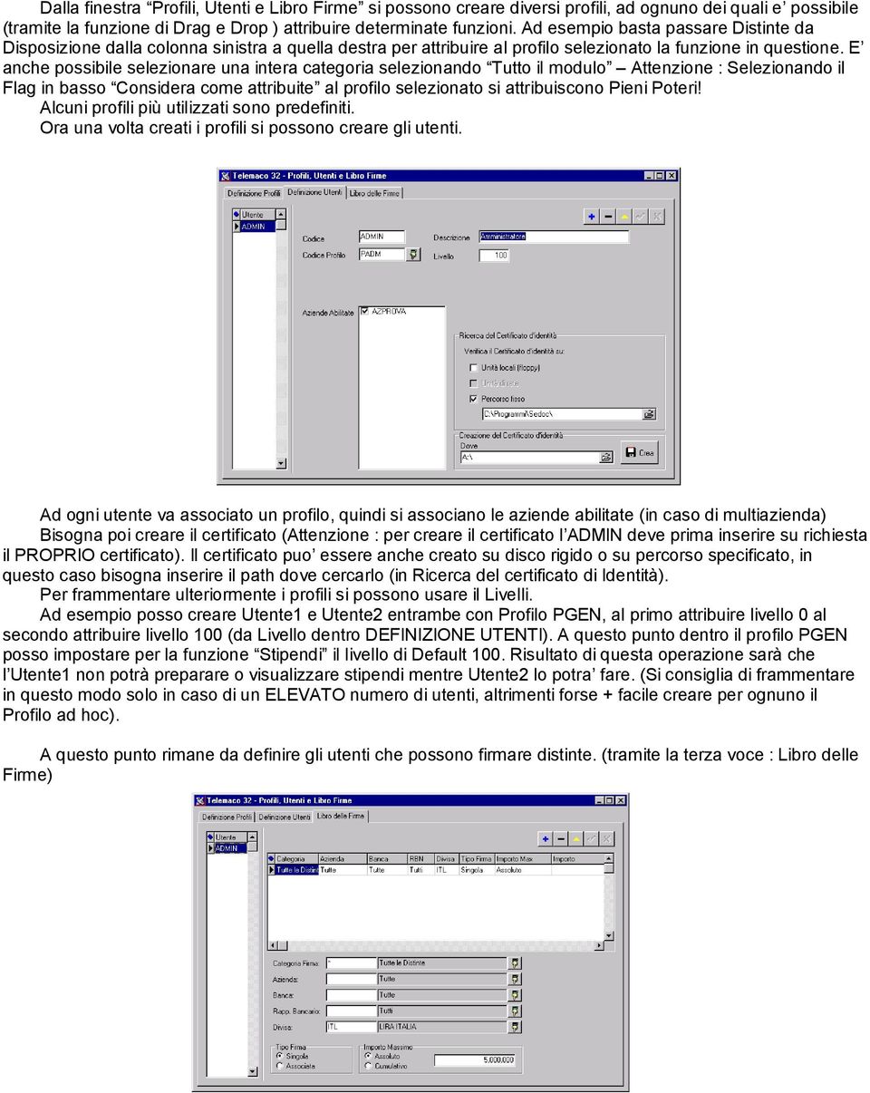 E anche possibile selezionare una intera categoria selezionando Tutto il modulo Attenzione : Selezionando il Flag in basso Considera come attribuite al profilo selezionato si attribuiscono Pieni