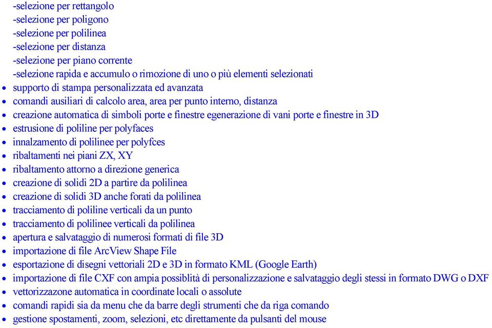 porte e finestre in 3D estrusione di poliline per polyfaces innalzamento di polilinee per polyfces ribaltamenti nei piani ZX, XY ribaltamento attorno a direzione generica creazione di solidi 2D a