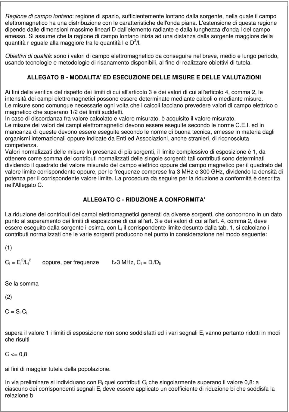 Si assume che la ragione di campo lontano inizia ad una distanza dalla sorgente maggiore della quantità r eguale alla maggiore fra le quantità l e D 2 /l.