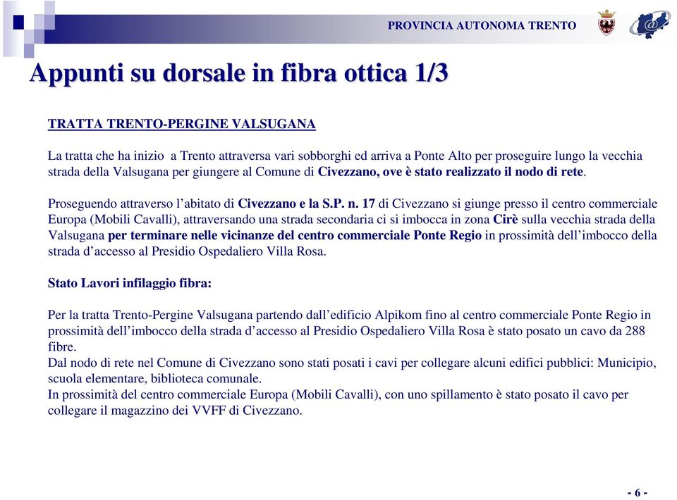 do di rete. Proseguendo attraverso l abitato di Civezzano e la S.P. n.