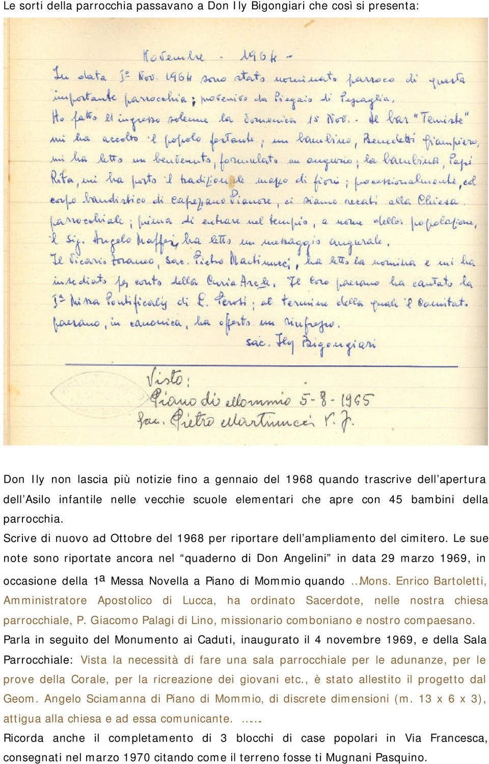 Le sue note sono riportate ancora nel quaderno di Don Angelini in data 29 marzo 1969, in occasione della 1 a Messa Novella a Piano di Mommio quando Mons.