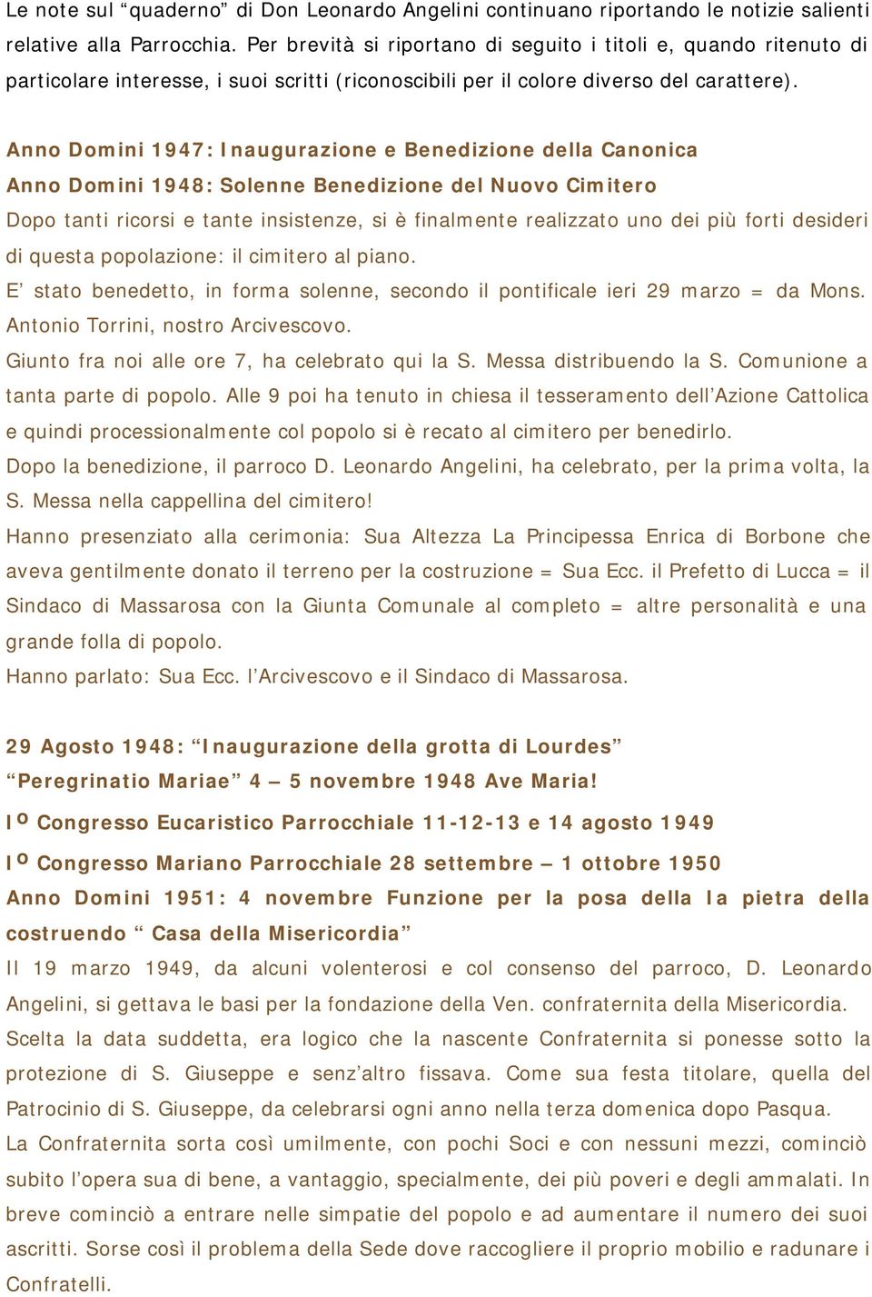 Anno Domini 1947: Inaugurazione e Benedizione della Canonica Anno Domini 1948: Solenne Benedizione del Nuovo Cimitero Dopo tanti ricorsi e tante insistenze, si è finalmente realizzato uno dei più