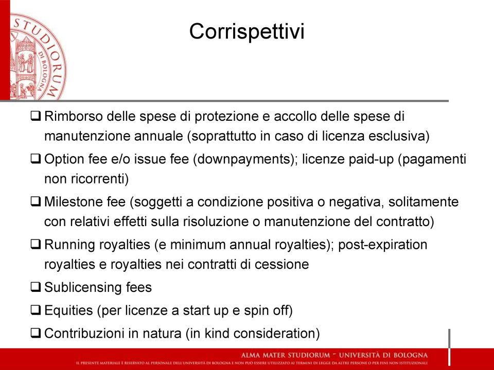 solitamente con relativi effetti sulla risoluzione o manutenzione del contratto) Running royalties (e minimum annual royalties); post-expiration