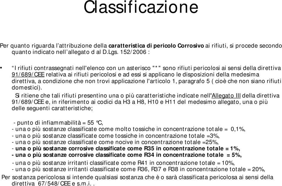 della medesima direttiva, a condizione che non trovi applicazione l'articolo 1, paragrafo 5 ( cioè che non siano rifiuti domestici).