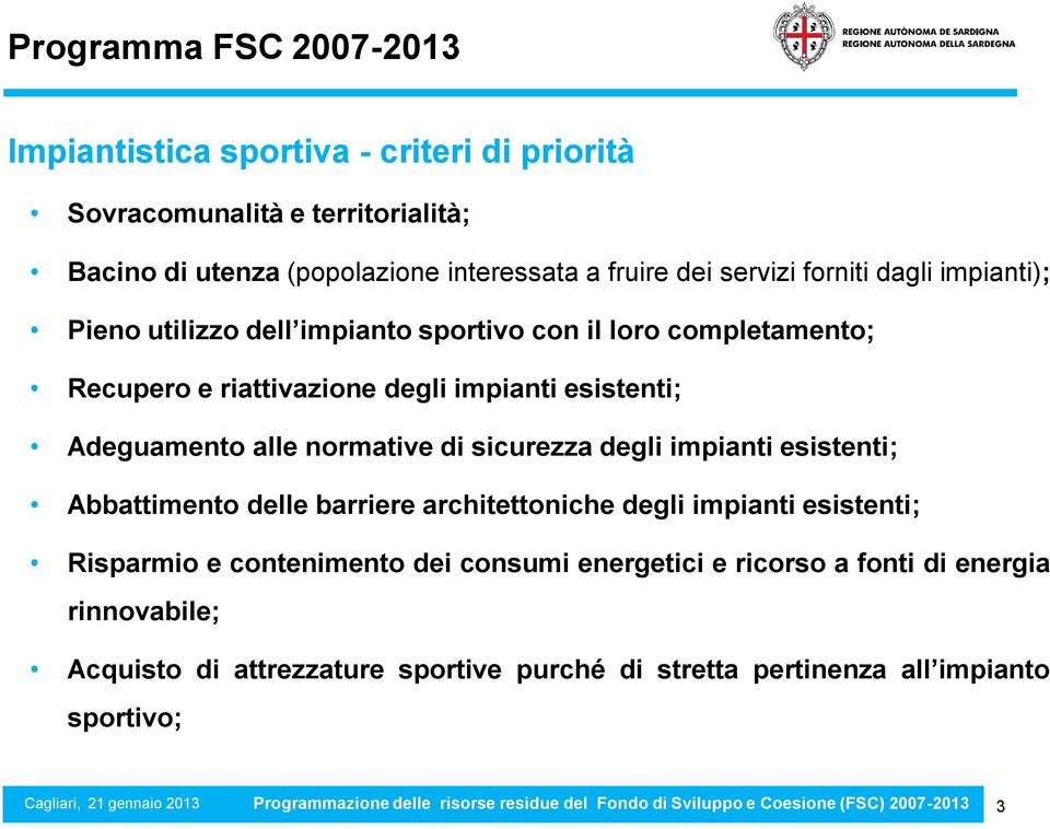 Adeguamento alle normative di sicurezza degli impianti esistenti; Abbattimento delle barriere architettoniche degli impianti esistenti; Risparmio e