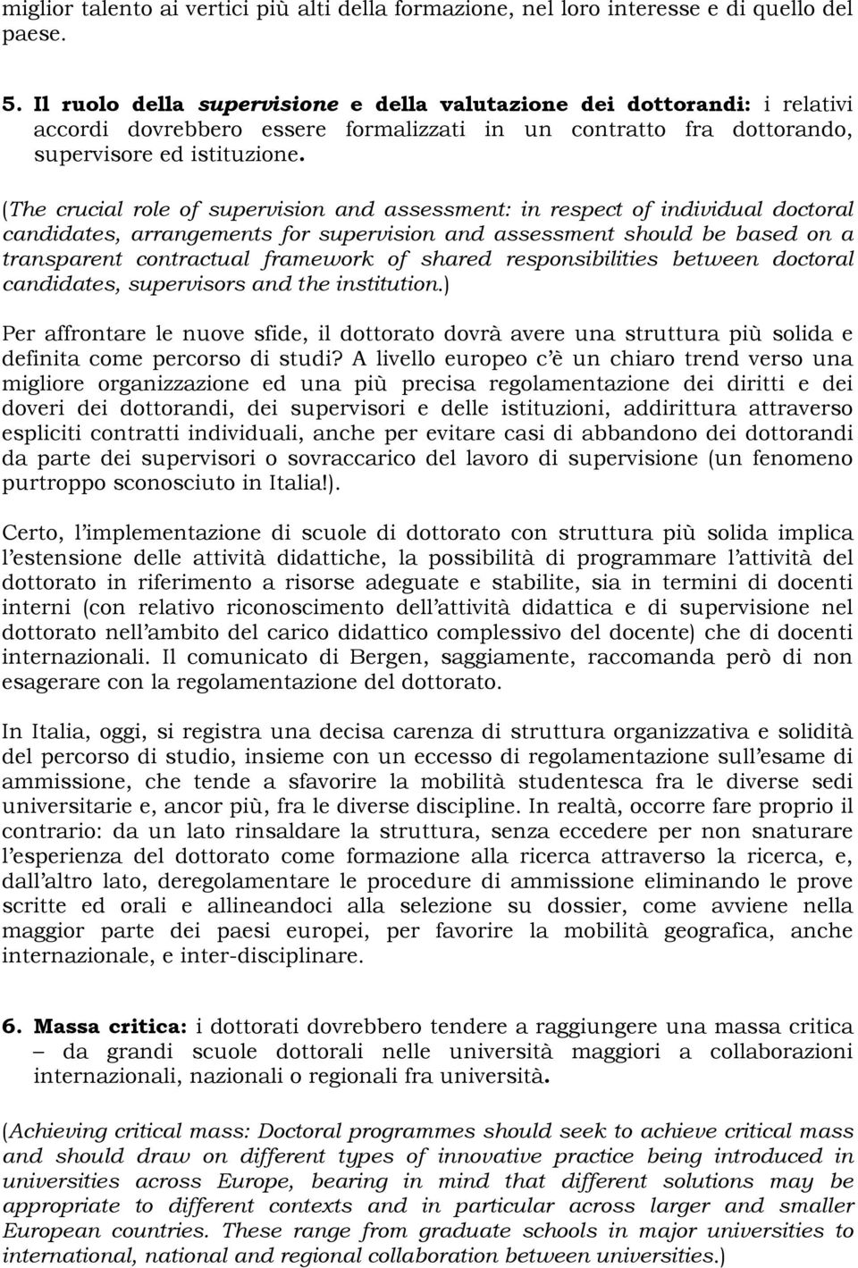 (The crucial role of supervision and assessment: in respect of individual doctoral candidates, arrangements for supervision and assessment should be based on a transparent contractual framework of