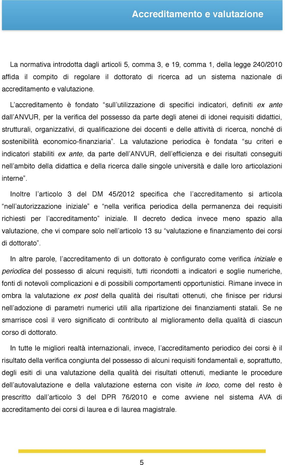 organizzativi, di qualificazione dei docenti e delle attività di ricerca, nonché di sostenibilità economico-finanziaria.