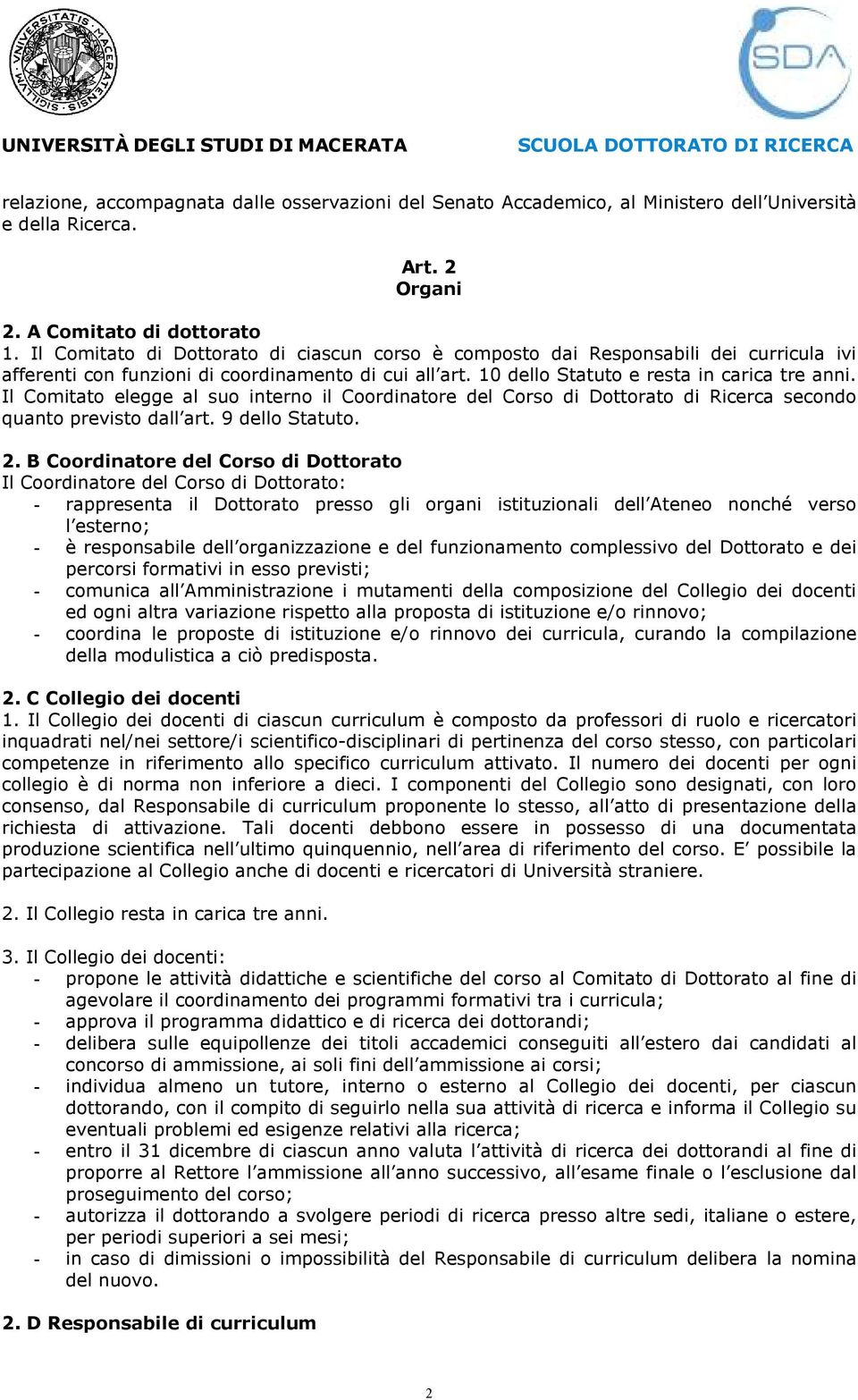 Il Comitato elegge al suo interno il Coordinatore del Corso di Dottorato di Ricerca secondo quanto previsto dall art. 9 dello Statuto. 2.