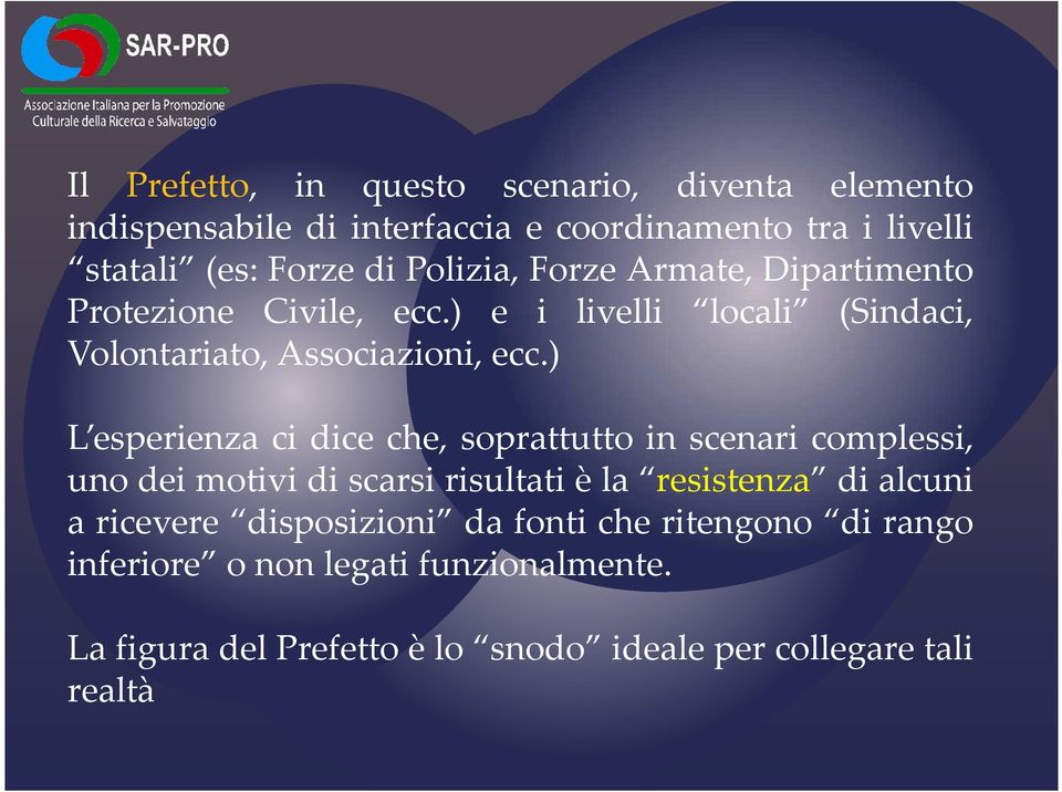 ) L esperienza ci dice che, soprattutto in scenari complessi, uno dei motivi di scarsi risultati è la resistenza di alcuni a ricevere