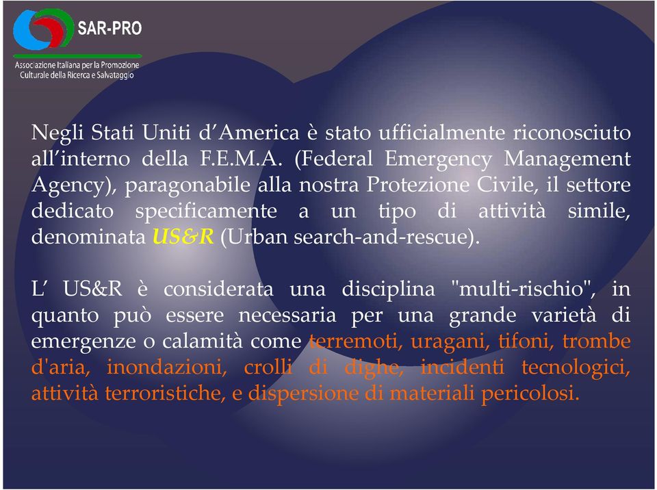 (Federal Emergency Management Agency), paragonabile alla nostra Protezione Civile, il settore dedicato specificamente a un tipo di attività