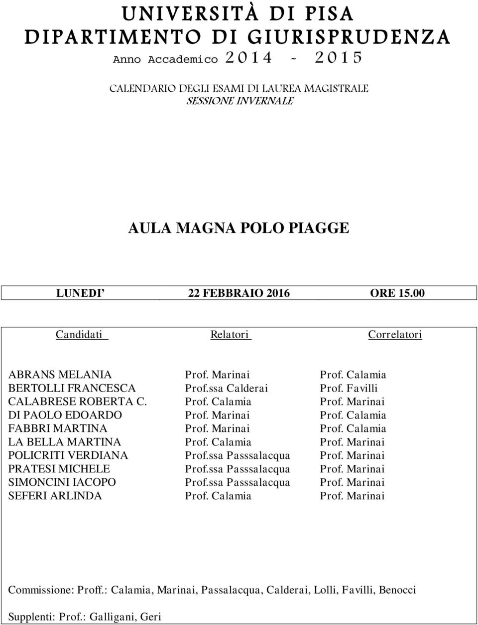 Marinai POLICRITI VERDIANA Prof.ssa Passsalacqua Prof. Marinai PRATESI MICHELE Prof.ssa Passsalacqua Prof. Marinai SIMONCINI IACOPO Prof.