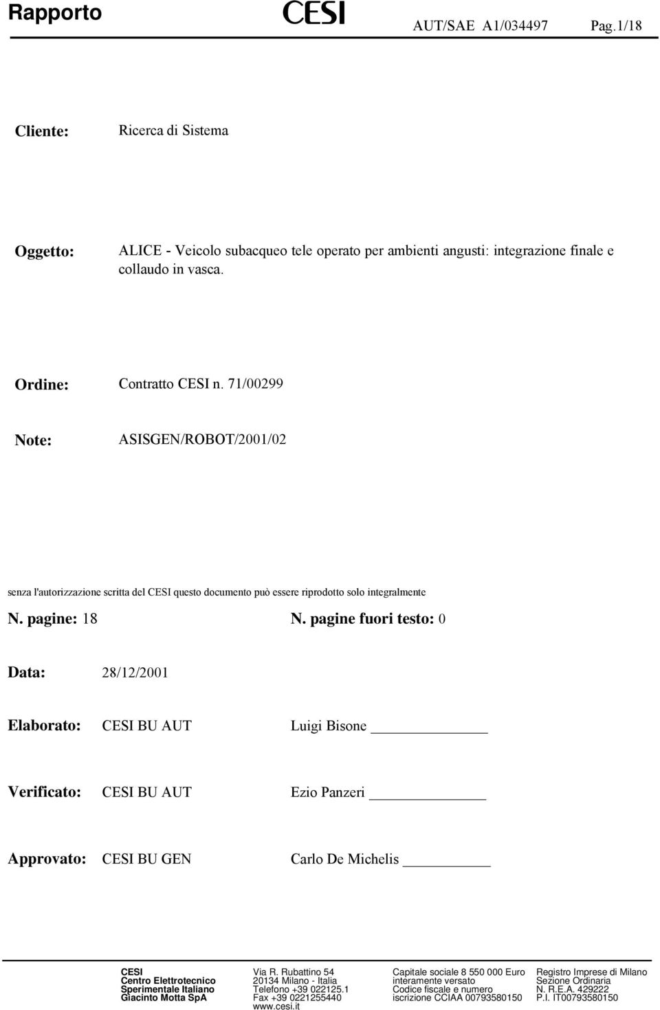 pagine fuori testo: 0 Data: 28/12/2001 Elaborato: CESI BU AUT Luigi Bisone Verificato: CESI BU AUT Ezio Panzeri Approvato: CESI BU GEN Carlo De Michelis CESI Via R.