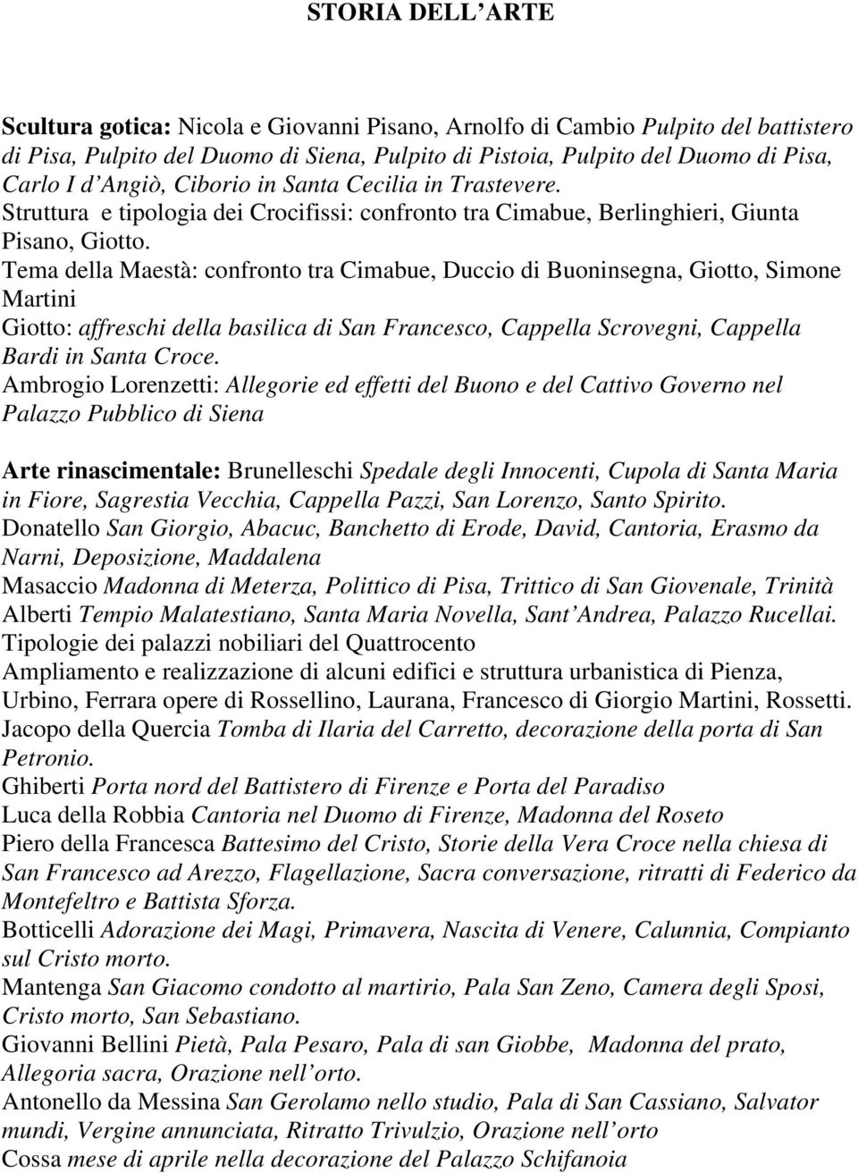Tema della Maestà: confronto tra Cimabue, Duccio di Buoninsegna, Giotto, Simone Martini Giotto: affreschi della basilica di San Francesco, Cappella Scrovegni, Cappella Bardi in Santa Croce.