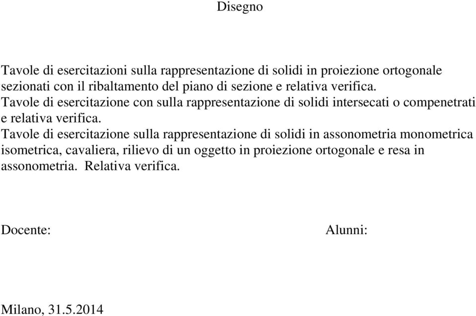 Tavole di esercitazione con sulla rappresentazione di solidi intersecati o compenetrati e relativa verifica.