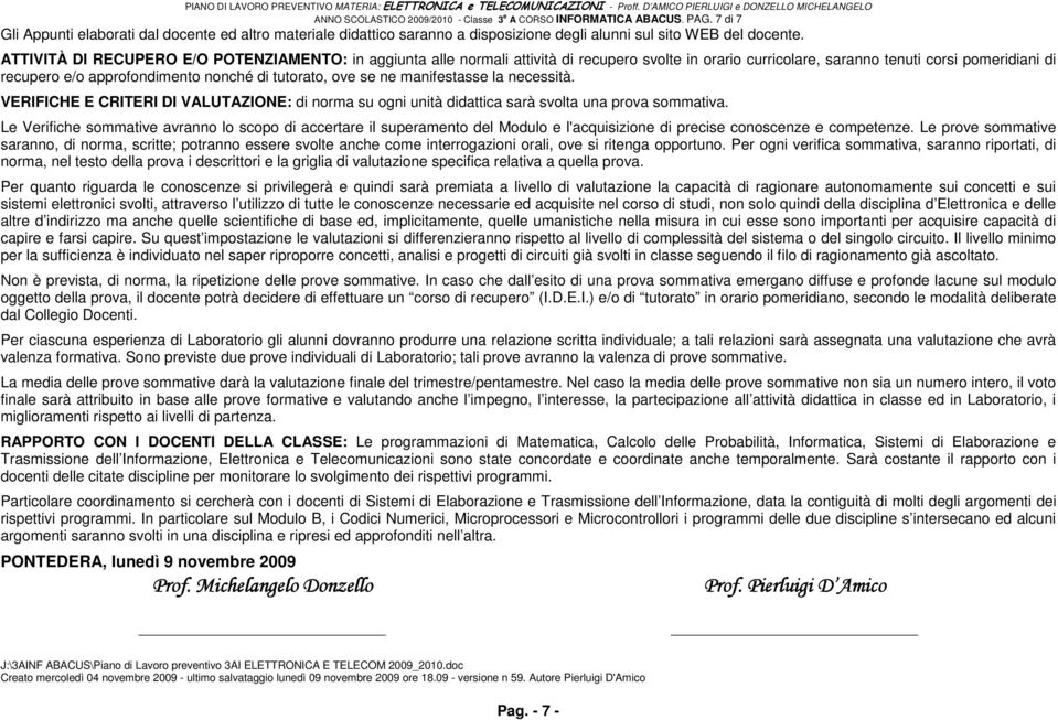 ATTIVITÀ DI RECUPERO E/O POTENZIAMENTO: in aggiunta alle normali attività di recupero svolte in orario curricolare, saranno tenuti corsi pomeridiani di recupero e/o approfondimento nonché di