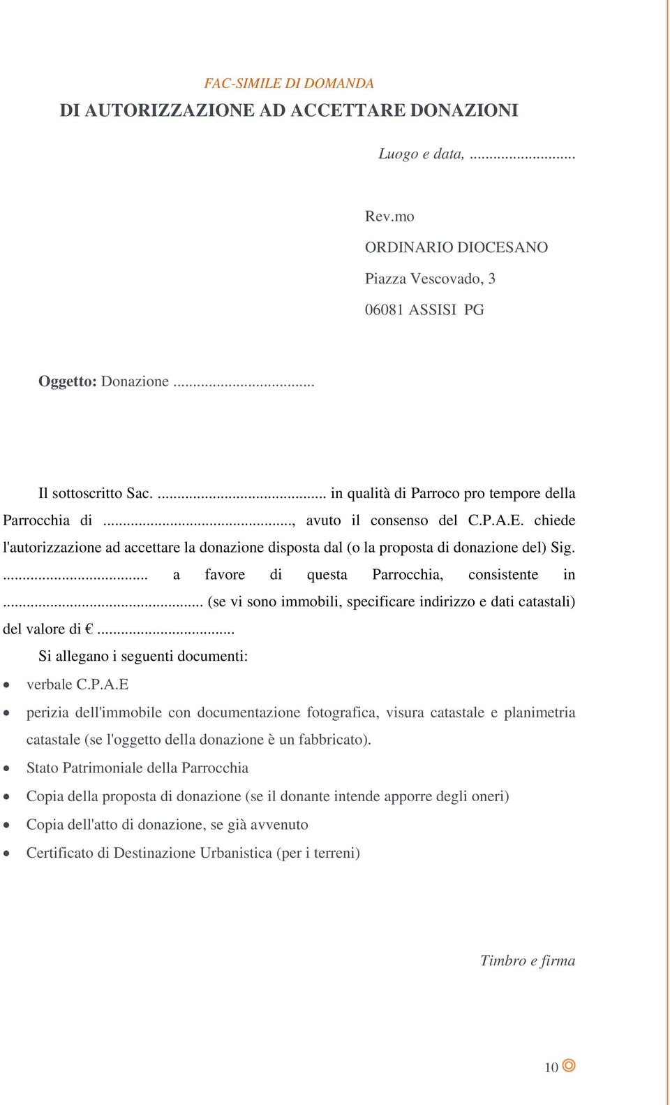 ... a favore di questa Parrocchia, consistente in... (se vi sono immobili, specificare indirizzo e dati catastali) del valore di... Si allegano i seguenti documenti: verbale C.P.A.