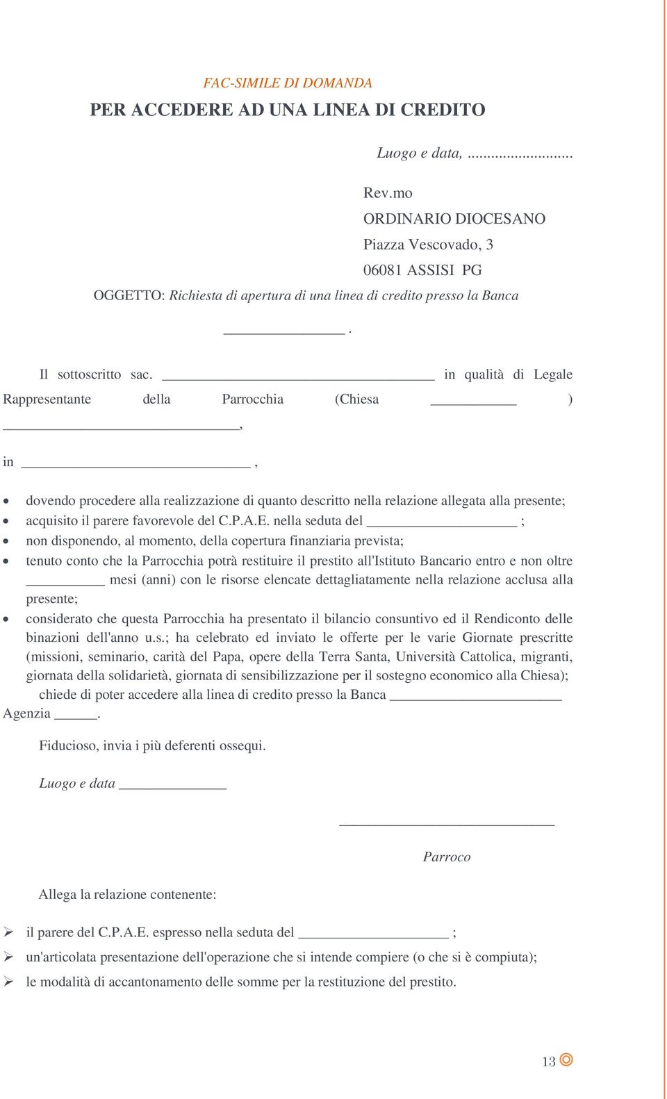 in qualità di Legale Rappresentante della Parrocchia (Chiesa ), in, dovendo procedere alla realizzazione di quanto descritto nella relazione allegata alla presente; acquisito il parere favorevole del