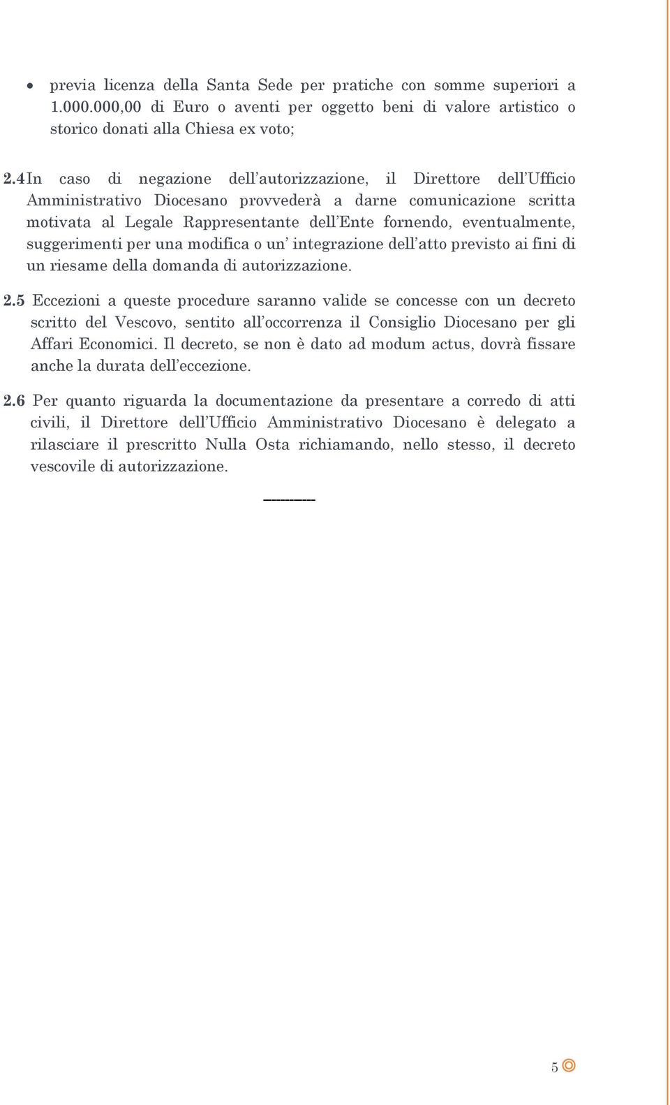 eventualmente, suggerimenti per una modifica o un integrazione dell atto previsto ai fini di un riesame della domanda di autorizzazione. 2.