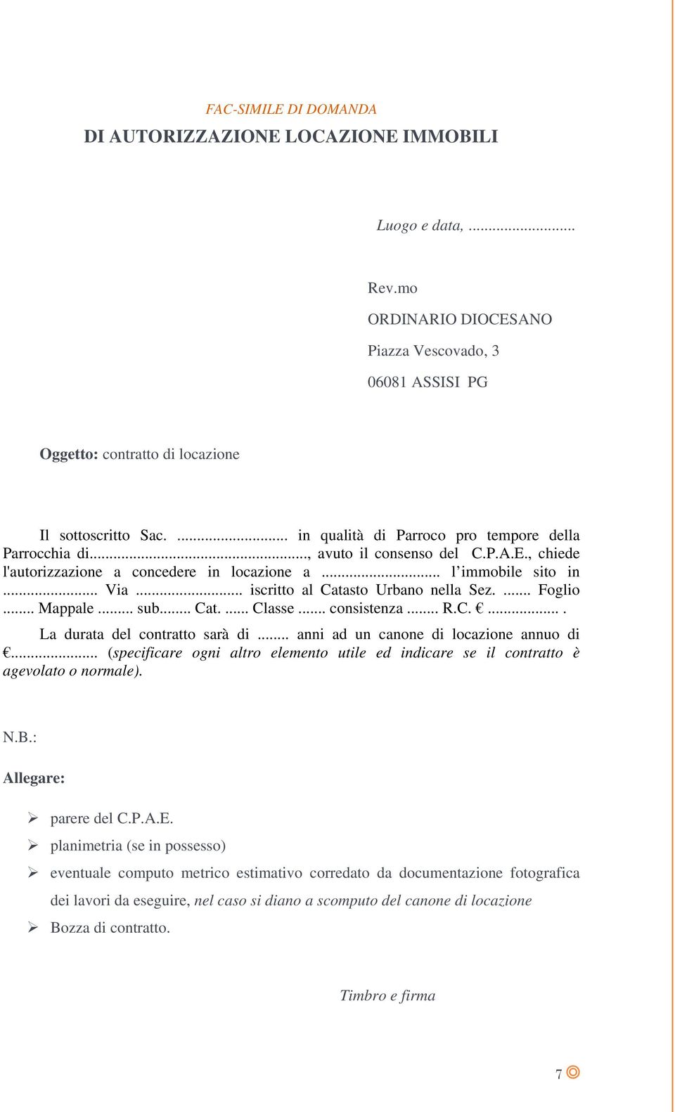 .. iscritto al Catasto Urbano nella Sez.... Foglio... Mappale... sub... Cat.... Classe... consistenza... R.C..... La durata del contratto sarà di... anni ad un canone di locazione annuo di.