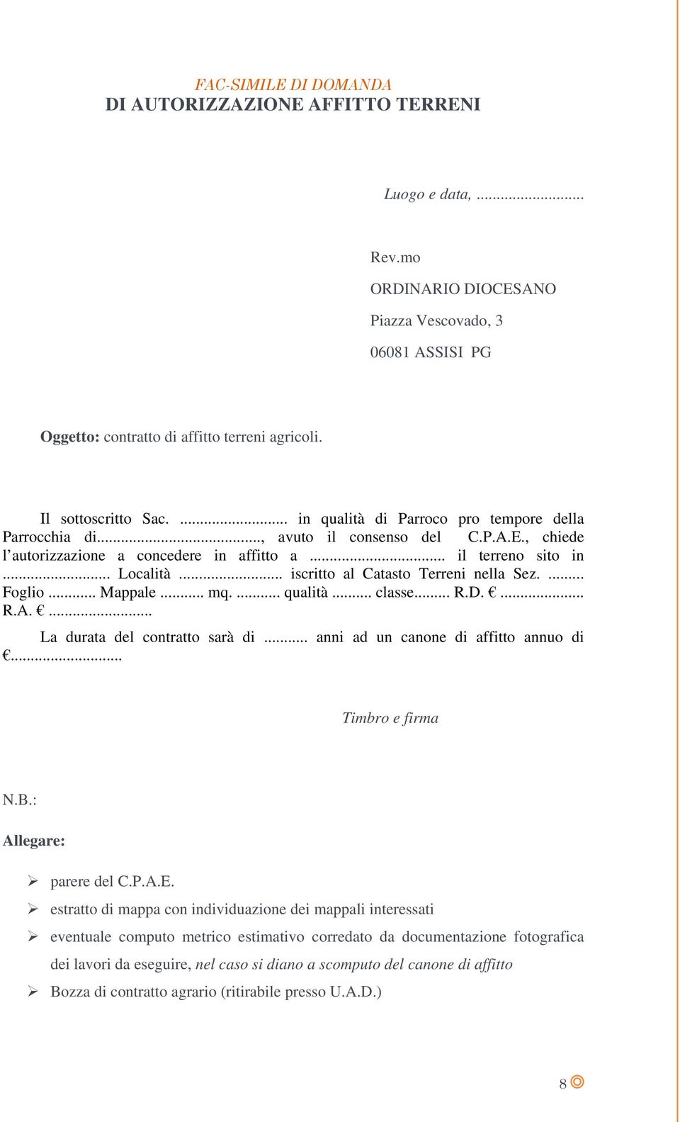 .. iscritto al Catasto Terreni nella Sez.... Foglio... Mappale... mq.... qualità... classe... R.D.... R.A.... La durata del contratto sarà di... anni ad un canone di affitto annuo di.