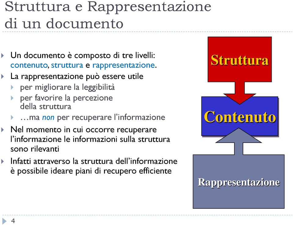 recuperare l informazione Nel momento in cui occorre recuperare l informazione le informazioni sulla struttura sono rilevanti