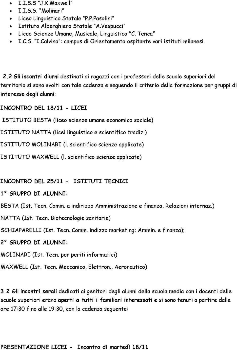 degli alunni: INCONTRO DEL 18/11 - LICEI ISTITUTO BESTA (liceo scienze umane economico sociale) ISTITUTO NATTA (licei linguistico e scientifico tradiz.) ISTITUTO MOLINARI (l.