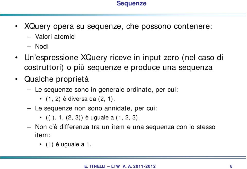 in generale ordinate, per cui: (1, 2) è diversa da (2, 1).