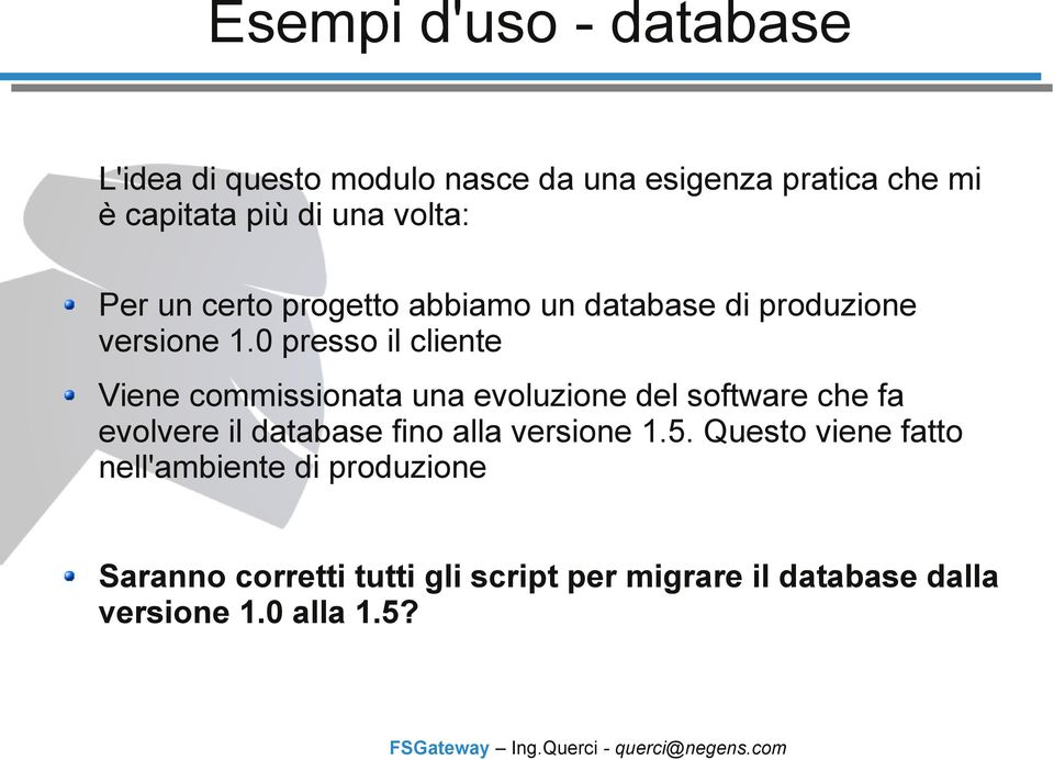 0 presso il cliente Viene commissionata una evoluzione del software che fa evolvere il database fino alla