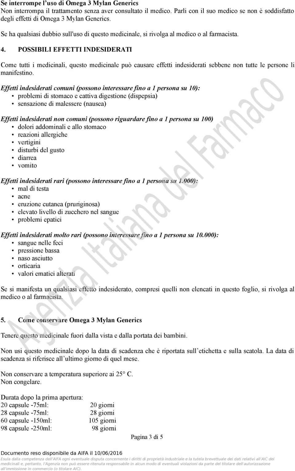 POSSIBILI EFFETTI INDESIDERATI Come tutti i medicinali, questo medicinale può causare effetti indesiderati sebbene non tutte le persone li manifestino.