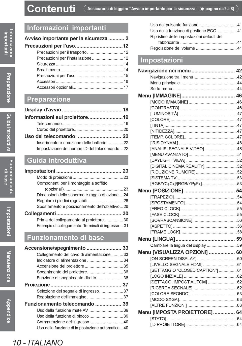 .. 2 Precauzioni per l uso...12 Precauzioni per il trasporto...12 Precauzioni per l installazione...12 Sicurezza...14 Smaltimento...14 Precauzioni per l uso...15 Accessori...16 Accessori opzionali.