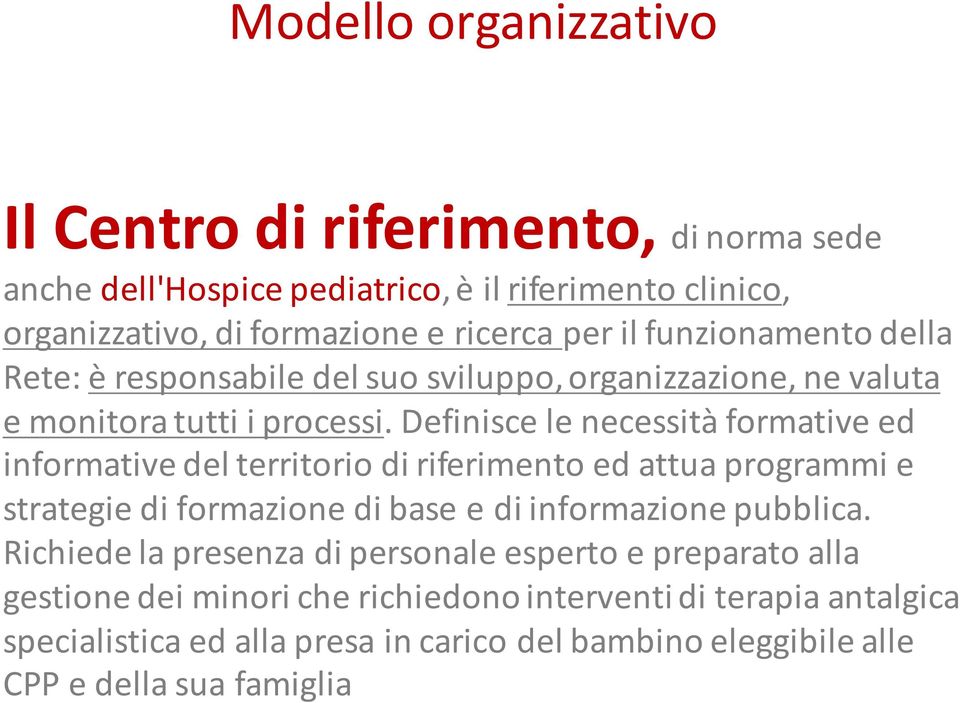 Definisce le necessità formative ed informative del territorio di riferimento ed attua programmi e strategie di formazione di base e di informazione pubblica.