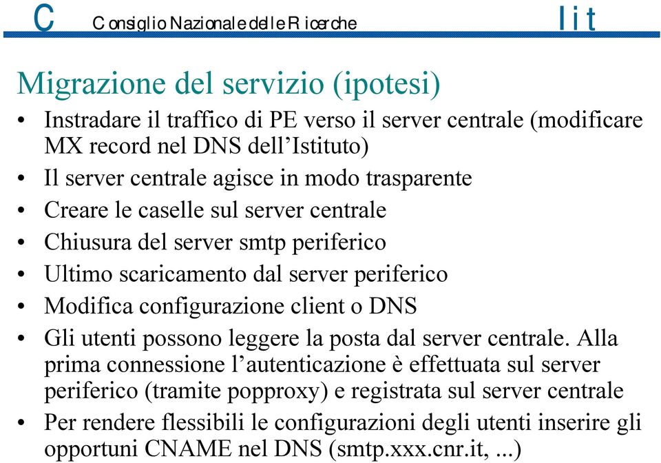 configurazione client o DNS Gli utenti possono leggere la posta dal server centrale.