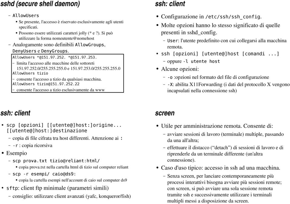 consente l'accesso a tizio esclusivamente da www ssh: client Configurazione in. Molte opzioni hanno lo stesso significato di quelle presenti in sshd_config.