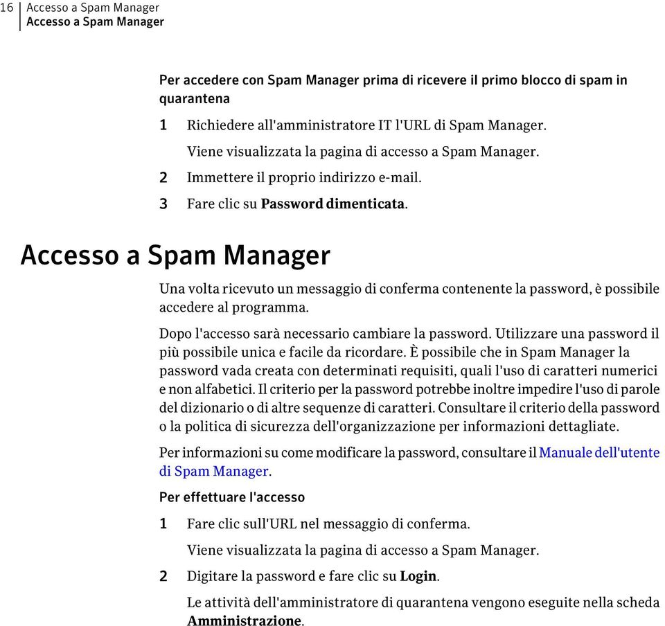 Accesso a Spam Manager Una volta ricevuto un messaggio di conferma contenente la password, è possibile accedere al programma. Dopo l'accesso sarà necessario cambiare la password.