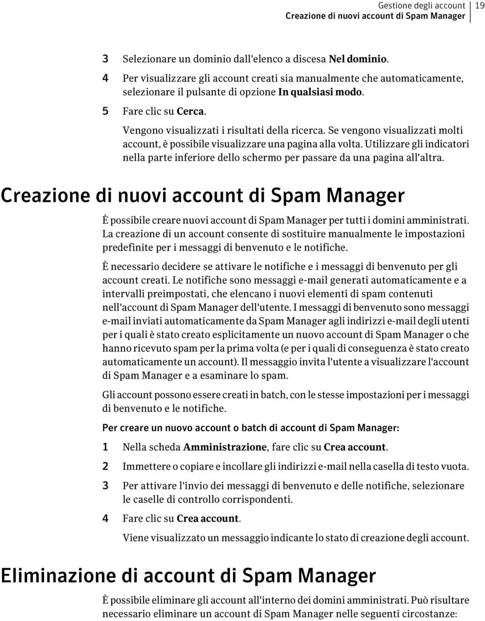 Se vengono visualizzati molti account, è possibile visualizzare una pagina alla volta. Utilizzare gli indicatori nella parte inferiore dello schermo per passare da una pagina all'altra.