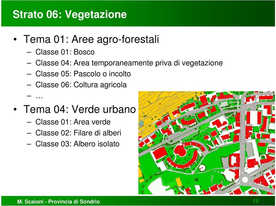 Classe 06: Coltura agricola Tema 04: Verde urbano Classe 01: Area verde Classe