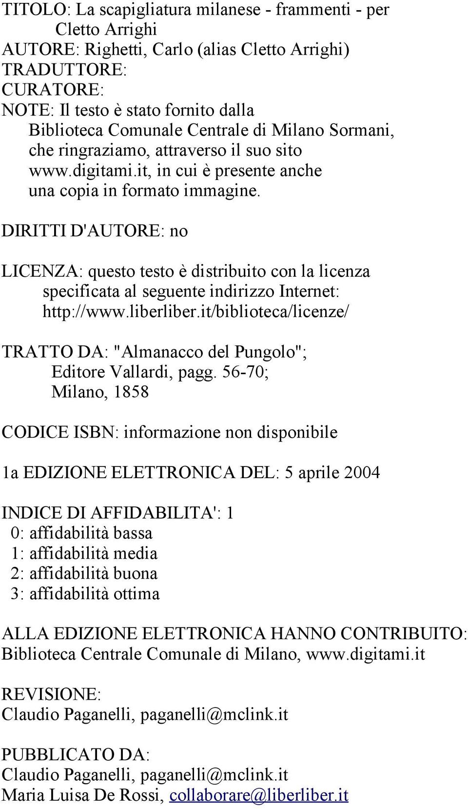 DIRITTI D'AUTORE: no LICENZA: questo testo è distribuito con la licenza specificata al seguente indirizzo Internet: http://www.liberliber.