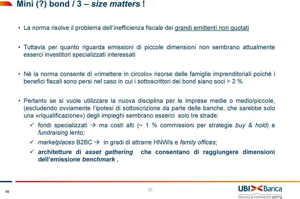 specializzati interessati Né la norma consente di «rimettere in circolo» risorse delle famiglie imprenditoriali poiché i benefici fiscali sono persi nel caso in cui i sottoscrittori dei bond siano