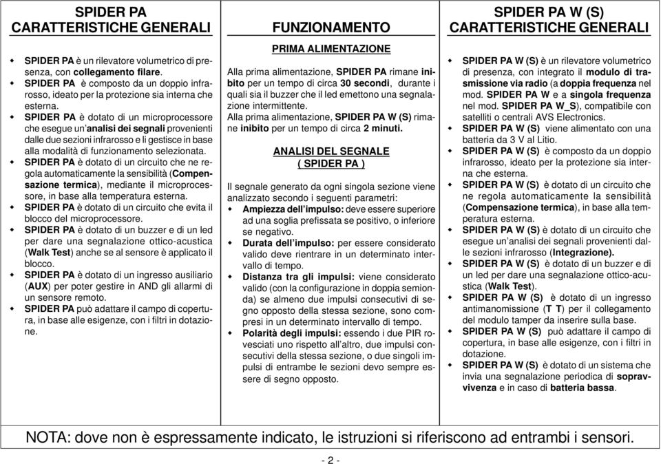 SPIDER PA è dotato di un microprocessore che esegue un analisi dei segnali provenienti dalle due sezioni infrarosso e li gestisce in base alla modalità di funzionamento selezionata.