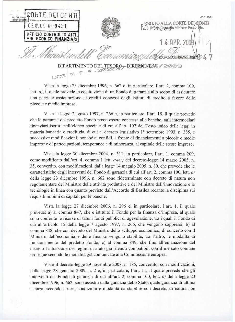 2, comma 100, letto a), il quale prevede la costituzione di un Fondo di garanzia allo scopo di assicurare W1a parziale assicurazione ai crediti concessi dagli istituti di credito a favore delle