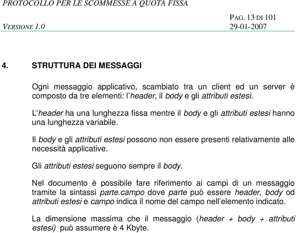 Il body e gli attributi estesi possono non essere presenti relativamente alle necessità applicative. Gli attributi estesi seguono sempre il body.