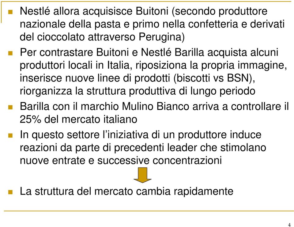 riorganizza la struttura produttiva di lungo periodo Barilla con il marchio Mulino Bianco arriva a controllare il 25% del mercato italiano In questo settore l