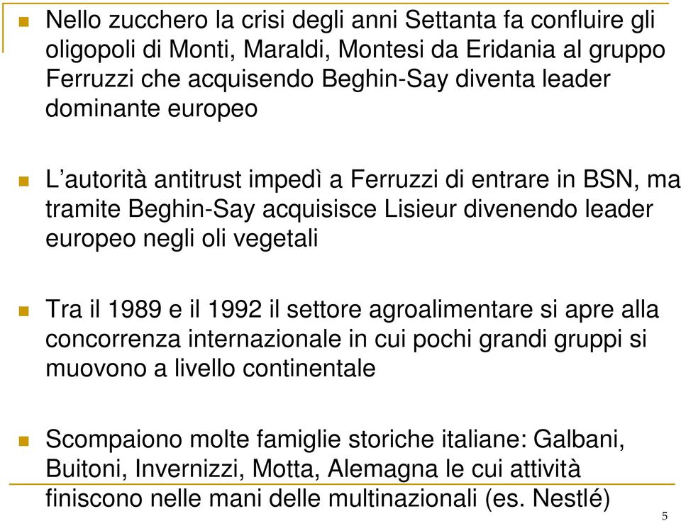 negli oli vegetali Tra il 1989 e il 1992 il settore agroalimentare si apre alla concorrenza internazionale in cui pochi grandi gruppi si muovono a livello