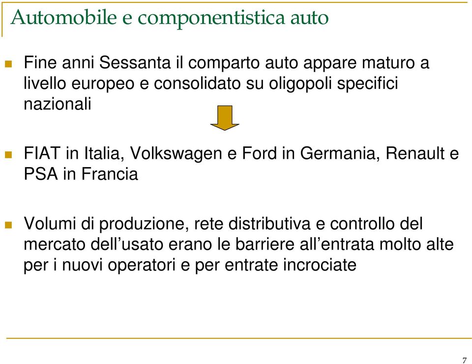 Germania, Renault e PSA in Francia Volumi di produzione, rete distributiva e controllo del