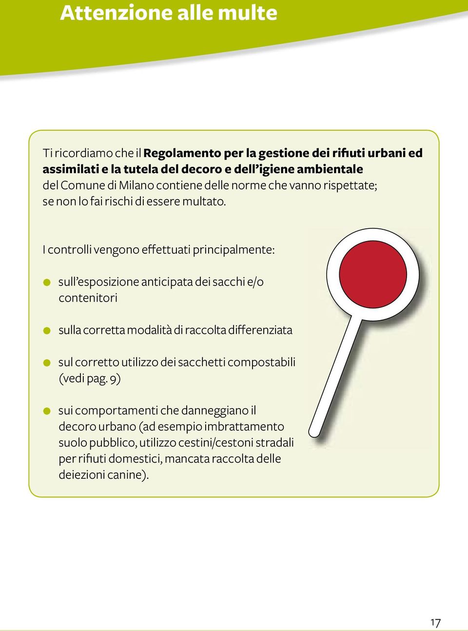 I controlli vengono effettuati principalmente: sull esposizione anticipata dei sacchi e/o contenitori sulla corretta modalità di raccolta differenziata sul corretto